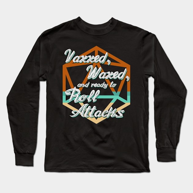 Vaxxed, Waxed, and Ready to Roll Attacks Long Sleeve T-Shirt by Dice Monster Dice